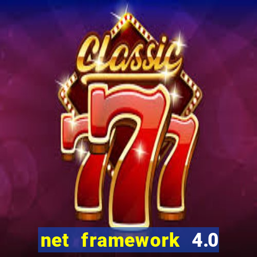 net framework 4.0 v 30319 windows 7 64 bit